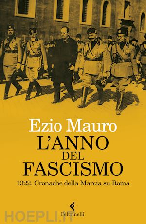 Ezio Mauro presenta il suo libro “L’anno del Fascismo – 1922. Cronache della Marcia su Roma”