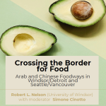 Crossing the Border for Food: Arab and Chinese Foodways in Windsor/Detroit and Seattle/Vancouver - with Robert L. Nelson (author) and Simone Cinotto (discussant)