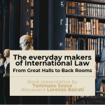 Book presentation: "The Everyday Makers of International Law" by Tommaso Soave - with Tommaso Soave (author) and Lorenzo Bairati (discussant)